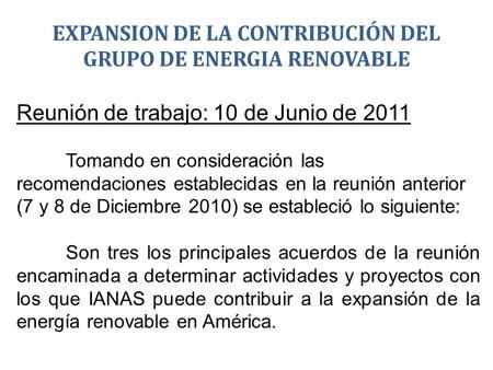 EXPANSION DE LA CONTRIBUCIÓN DEL GRUPO DE ENERGIA RENOVABLE Reunión de trabajo: 10 de Junio de 2011 Tomando en consideración las recomendaciones establecidas.
