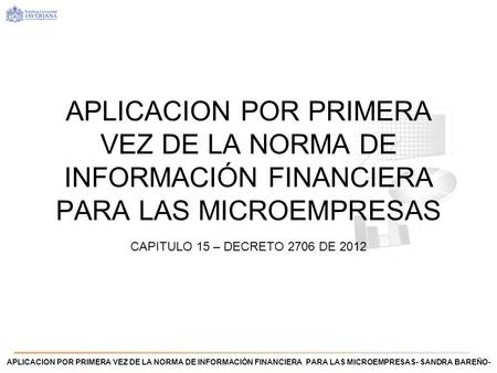 APLICACION POR PRIMERA VEZ DE LA NORMA DE INFORMACIÓN FINANCIERA PARA LAS MICROEMPRESAS For information on applying this template onto existing presentations,