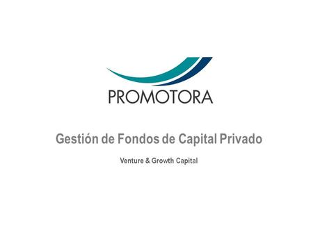 Gestión de Fondos de Capital Privado Venture & Growth Capital
