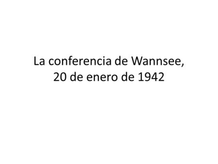 La conferencia de Wannsee, 20 de enero de 1942