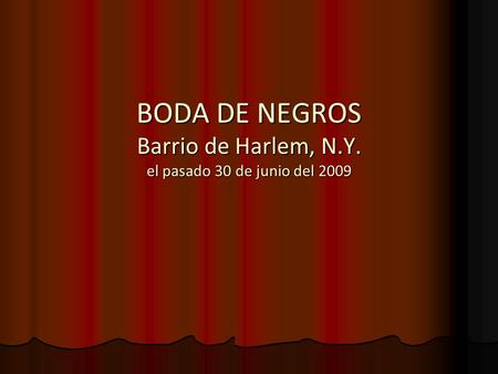 BODA DE NEGROS Barrio de Harlem, N.Y. el pasado 30 de junio del 2009