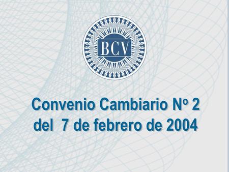 Convenio Cambiario N o 2 del 7 de febrero de 2004.