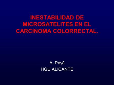 INESTABILIDAD DE MICROSATELITES EN EL CARCINOMA COLORRECTAL.
