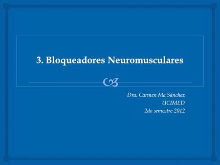 3. Bloqueadores Neuromusculares