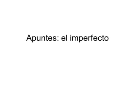 Apuntes: el imperfecto. On the back of your flip book prepare spaces for: What imperfect is 2 sets of regular endings 3 irregular verbs A list of keywords.