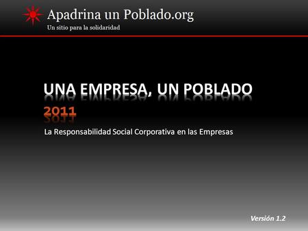 UNA EMPRESA, UN POBLADO 2011 La Responsabilidad Social Corporativa en las Empresas Versión 1.2.