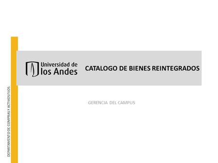 CATALOGO DE BIENES REINTEGRADOS GERENCIA DEL CAMPUS DEPARTAMENTO DE COMPRAS Y ACTIVOS FIJOS.
