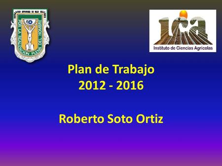 Plan de Trabajo 2012 - 2016 Roberto Soto Ortiz.