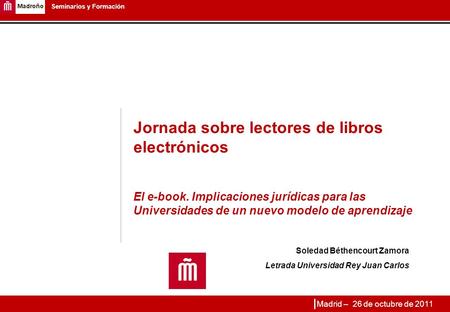 1 Seminarios y Formación Jornada sobre lectores de libros electrónicos El e-book. Implicaciones jurídicas para las Universidades de un nuevo modelo de.