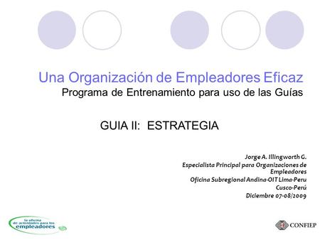 Jorge A. Illingworth G. Especialista Principal para Organizaciones de Empleadores Oficina Subregional Andina-OIT Lima-Peru Cusco-Perú Diciembre 07-08/2009.