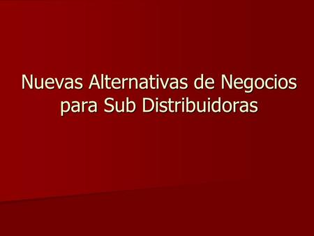 Nuevas Alternativas de Negocios para Sub Distribuidoras.