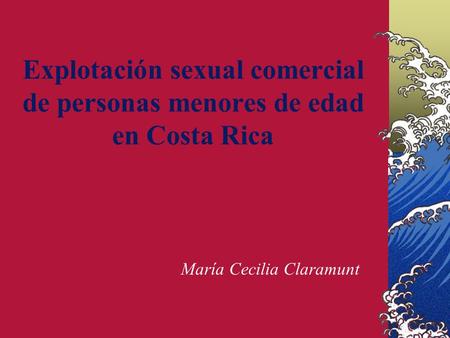 Explotación sexual comercial de personas menores de edad en Costa Rica María Cecilia Claramunt.