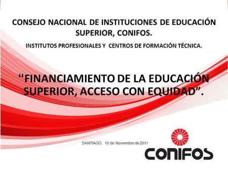 FINANCIAMIENTO DE LA EDUCACIÓN SUPERIOR, ACCESO CON EQUIDAD. CONSEJO NACIONAL DE INSTITUCIONES DE EDUCACIÓN SUPERIOR, CONIFOS. INSTITUTOS PROFESIONALES.
