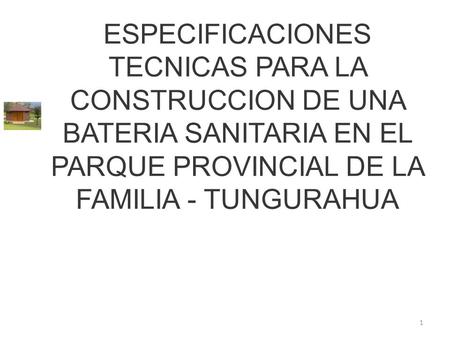 ESPECIFICACIONES TECNICAS PARA LA CONSTRUCCION DE UNA BATERIA SANITARIA EN EL PARQUE PROVINCIAL DE LA FAMILIA - TUNGURAHUA.