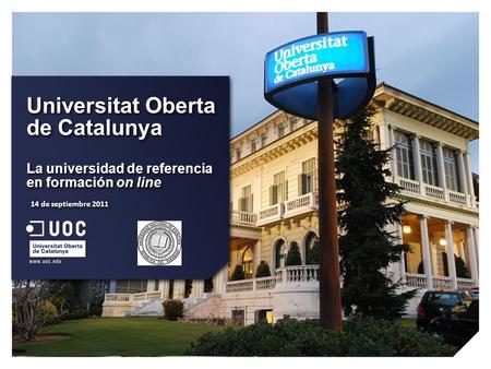 Universitat Oberta de Catalunya La universidad de referencia en formación on line Universitat Oberta de Catalunya La universidad de referencia en formación.