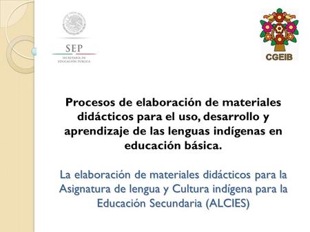 Procesos de elaboración de materiales didácticos para el uso, desarrollo y aprendizaje de las lenguas indígenas en educación básica. La elaboración de.