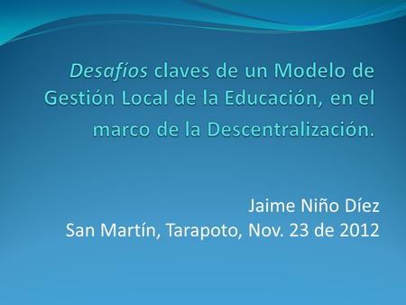Jaime Niño Díez San Martín, Tarapoto, Nov. 23 de 2012.