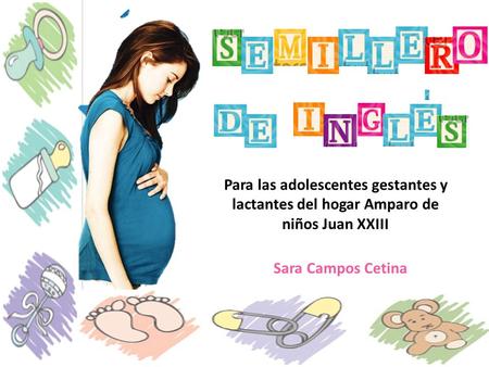 Para las adolescentes gestantes y lactantes del hogar Amparo de niños Juan XXIII Sara Campos Cetina.