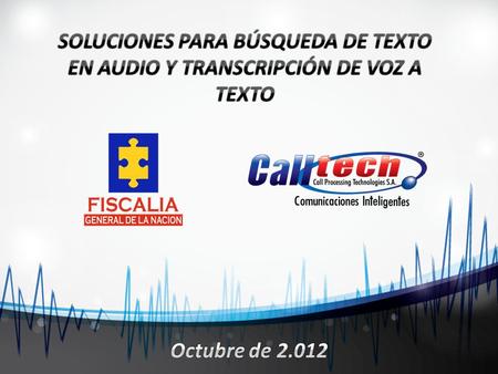 SOLUCIONES PARA BÚSQUEDA DE TEXTO EN AUDIO Y TRANSCRIPCIÓN DE VOZ A TEXTO Octubre de 2.012.