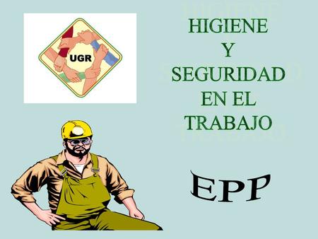 HIGIENE Y SEGURIDAD EN EL TRABAJO EPP.