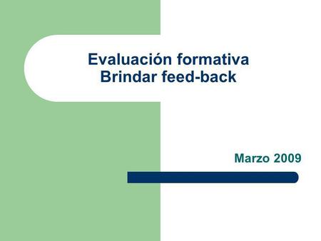 Evaluación formativa Brindar feed-back Marzo 2009.
