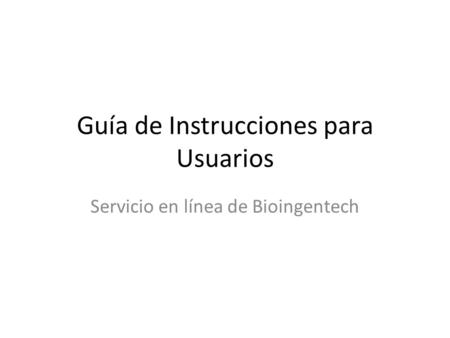 Guía de Instrucciones para Usuarios Servicio en línea de Bioingentech.