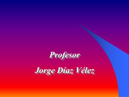 Profesor Jorge Díaz Vélez.