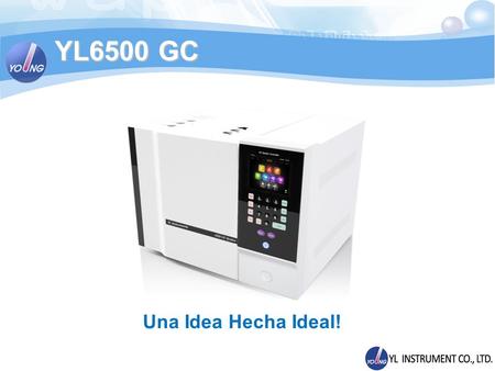 YL6500 GC Una Idea Hecha Ideal!.