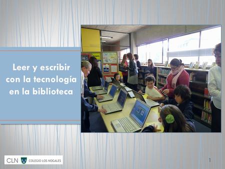 1 Leer y escribir con la tecnología en la biblioteca.