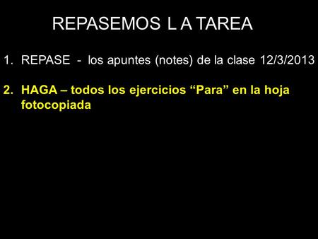 REPASEMOS L A TAREA REPASE - los apuntes (notes) de la clase 12/3/2013