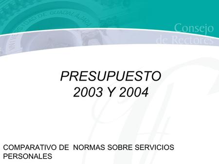 COMPARATIVO DE NORMAS SOBRE SERVICIOS PERSONALES PRESUPUESTO 2003 Y 2004.