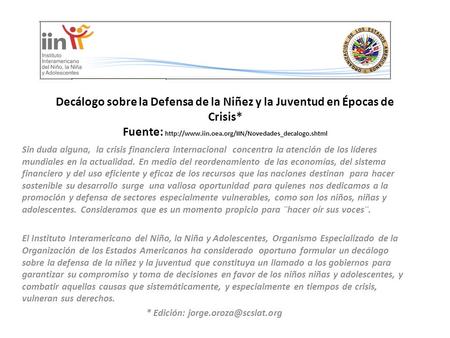 * Edición: jorge.oroza@scslat.org Decálogo sobre la Defensa de la Niñez y la Juventud en Épocas de Crisis* Fuente: http://www.iin.oea.org/IIN/Novedades_decalogo.shtml.