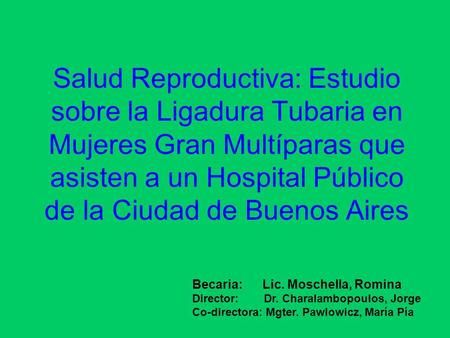 Salud Reproductiva: Estudio sobre la Ligadura Tubaria en Mujeres Gran Multíparas que asisten a un Hospital Público de la Ciudad de Buenos Aires Becaria: