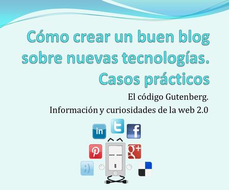 El código Gutenberg. Información y curiosidades de la web 2.0.