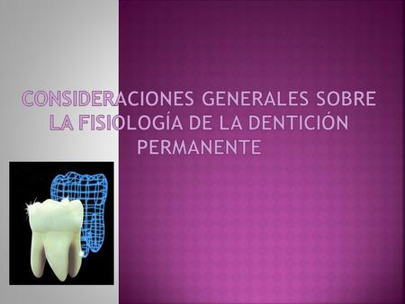 Se denomina dentición permanente, a los dientes secundarios, segunda dentición o dentición secundaria a los dientes que se forman después de la dentición.