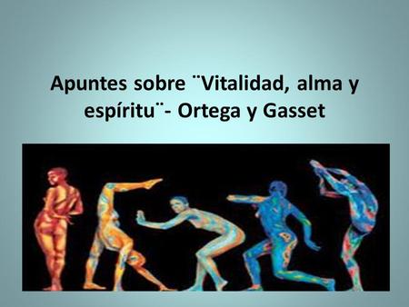 Apuntes sobre ¨Vitalidad, alma y espíritu¨- Ortega y Gasset