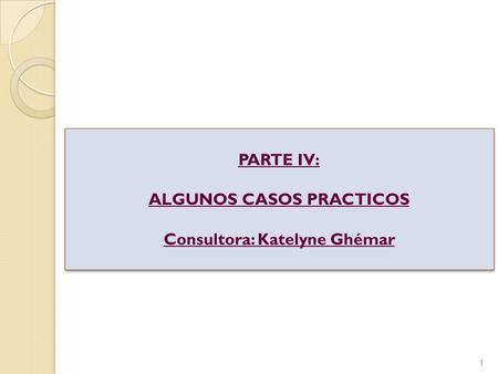 ALGUNOS CASOS PRACTICOS Consultora: Katelyne Ghémar