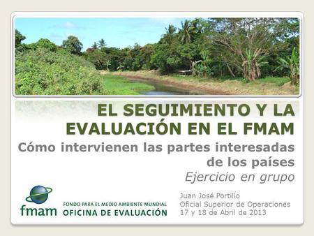 Cómo intervienen las partes interesadas de los países Ejercicio en grupo Juan José Portillo Oficial Superior de Operaciones 17 y 18 de Abril de 2013 EL.