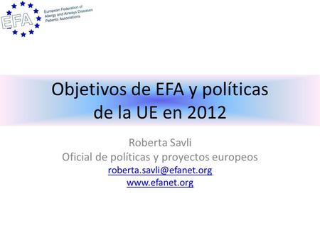 Objetivos de EFA y políticas de la UE en 2012 Roberta Savli Oficial de políticas y proyectos europeos