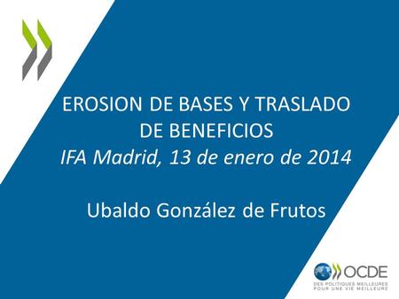 Introducción. EROSION DE BASES Y TRASLADO DE BENEFICIOS IFA Madrid, 13 de enero de 2014 Ubaldo González de Frutos.