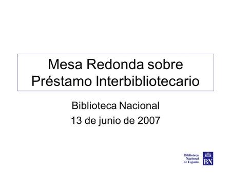 Mesa Redonda sobre Préstamo Interbibliotecario Biblioteca Nacional 13 de junio de 2007.