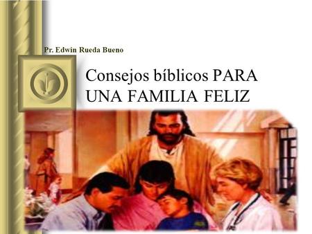 Consejos bíblicos PARA UNA FAMILIA FELIZ