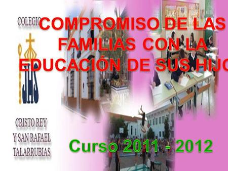COMPROMISO DE LAS FAMILIAS CON LA EDUCACIÓN DE SUS HIJOS Curso 2011 - 2012.