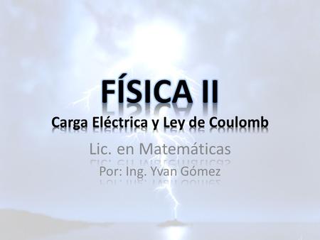 FÍSICA II Carga Eléctrica y Ley de Coulomb