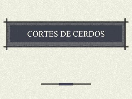 CORTES DE CERDOS.