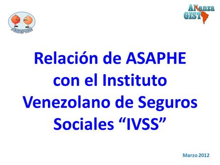 Relación de ASAPHE con el Instituto Venezolano de Seguros Sociales IVSS Marzo 2012.