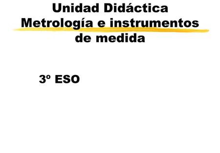 Unidad Didáctica Metrología e instrumentos de medida