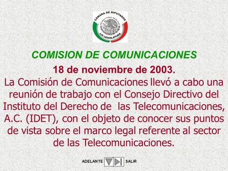 18 de noviembre de 2003. La Comisión de Comunicaciones llevó a cabo una reunión de trabajo con el Consejo Directivo del Instituto del Derecho de las Telecomunicaciones,