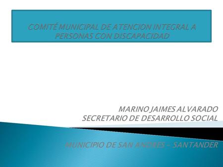 MARINO JAIMES ALVARADO SECRETARIO DE DESARROLLO SOCIAL MUNICIPIO DE SAN ANDRES - SANTANDER.