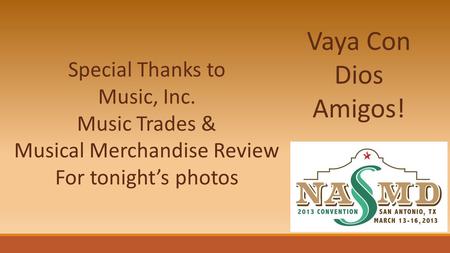 Vaya Con Dios Amigos! Special Thanks to Music, Inc. Music Trades & Musical Merchandise Review For tonights photos.